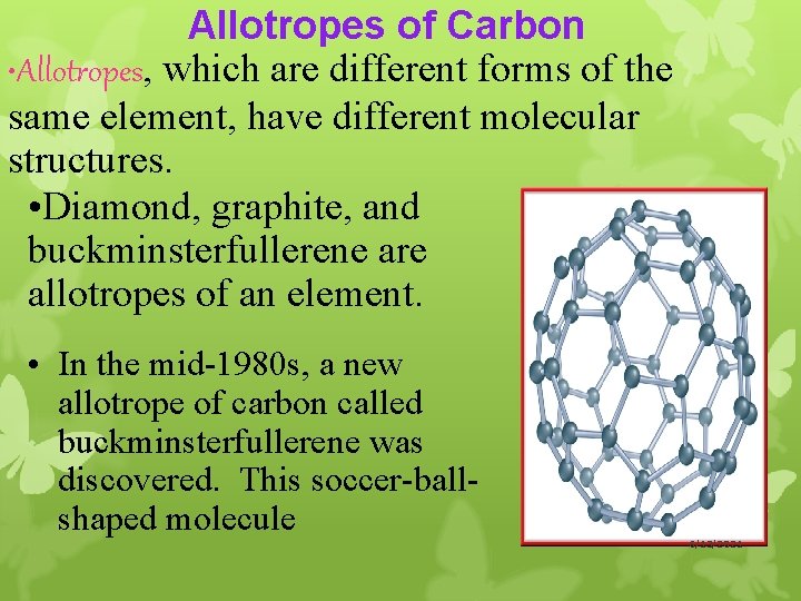 Allotropes of Carbon • Allotropes, which are different forms of the same element, have