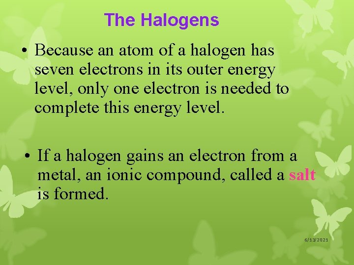 The Halogens • Because an atom of a halogen has seven electrons in its