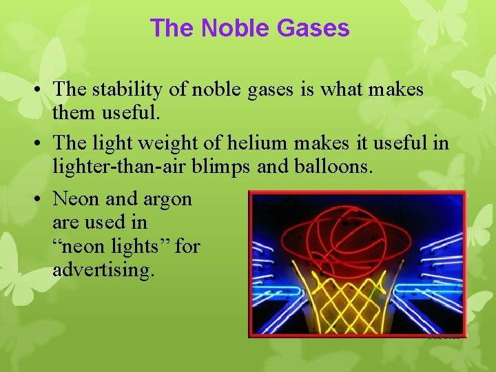 The Noble Gases • The stability of noble gases is what makes them useful.