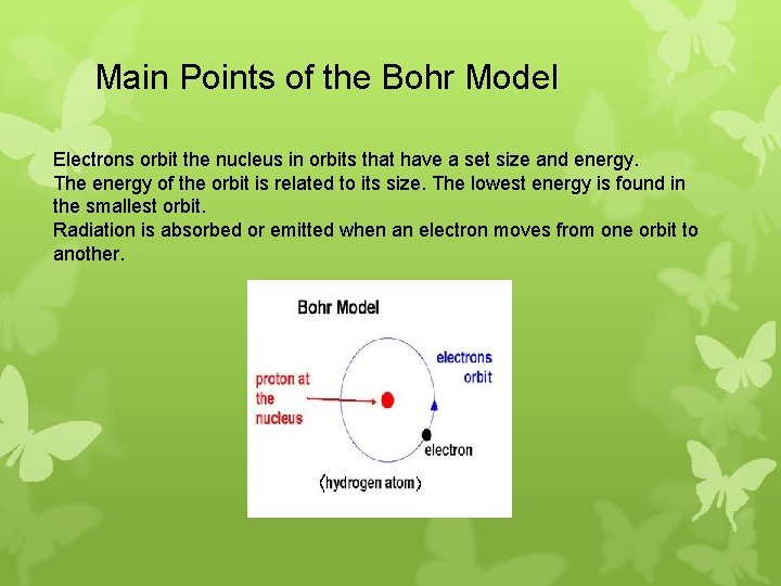 Main Points of the Bohr Model Electrons orbit the nucleus in orbits that have