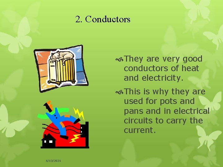 2. Conductors They are very good conductors of heat and electricity. This is why