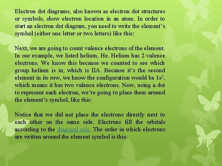 Electron dot diagrams, also known as electron dot structures or symbols, show electron location