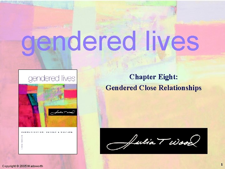 Chapter 8: Gendered Close Relationships gendered lives Chapter Eight: Gendered Close Relationships Copyright ©