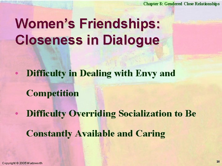 Chapter 8: Gendered Close Relationships Women’s Friendships: Closeness in Dialogue • Difficulty in Dealing