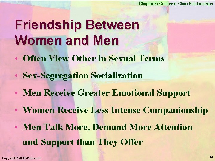 Chapter 8: Gendered Close Relationships Friendship Between Women and Men • Often View Other