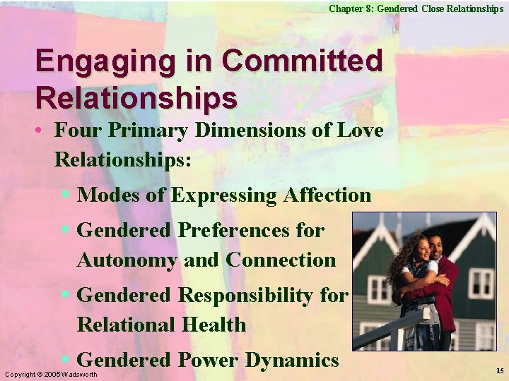 Chapter 8: Gendered Close Relationships Engaging in Committed Relationships • Four Primary Dimensions of