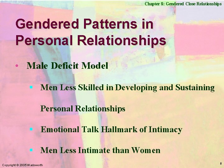 Chapter 8: Gendered Close Relationships Gendered Patterns in Personal Relationships • Male Deficit Model