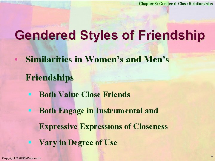 Chapter 8: Gendered Close Relationships Gendered Styles of Friendship • Similarities in Women’s and