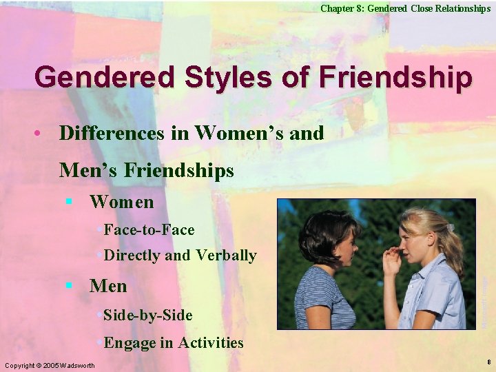 Chapter 8: Gendered Close Relationships Gendered Styles of Friendship • Differences in Women’s and