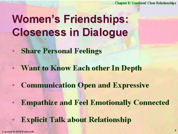 Chapter 8: Gendered Close Relationships Women’s Friendships: Closeness in Dialogue • Share Personal Feelings