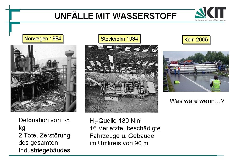 UNFÄLLE MIT WASSERSTOFF Norwegen 1984 Stockholm 1984 Köln 2005 Was wäre wenn…? Detonation von