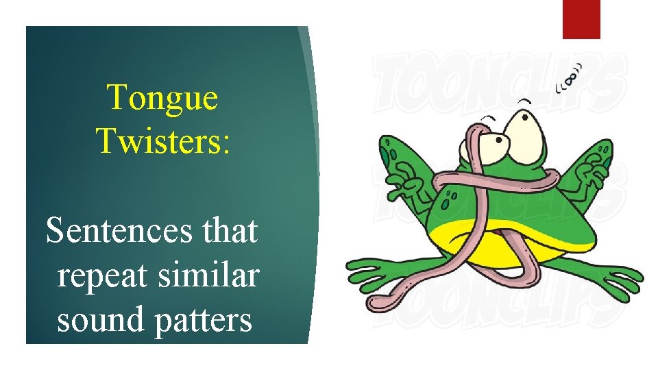 Tongue Twisters: Sentences that repeat similar sound patters 