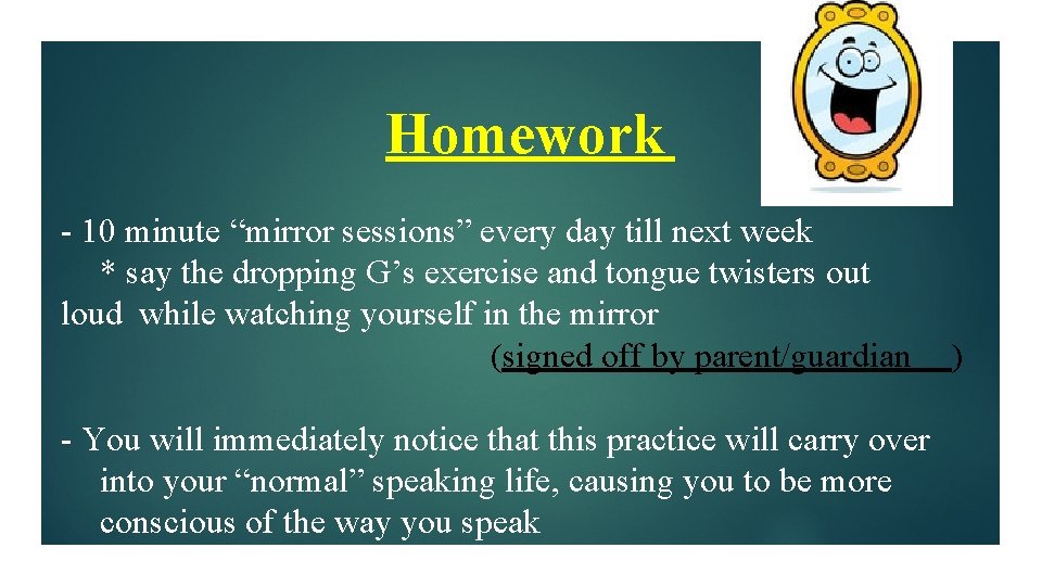 Homework - 10 minute “mirror sessions” every day till next week * say the