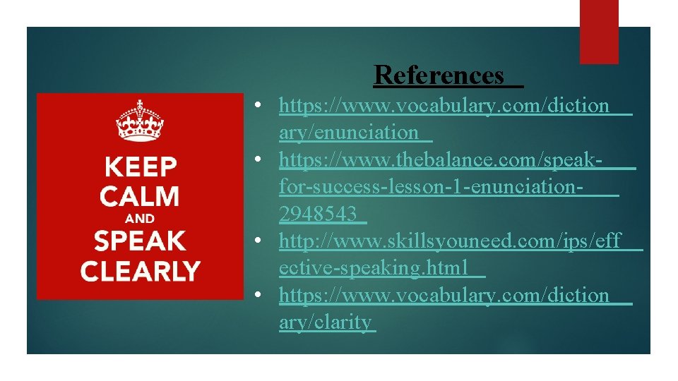 References • https: //www. vocabulary. com/diction ary/enunciation • https: //www. thebalance. com/speakfor-success-lesson-1 -enunciation 2948543