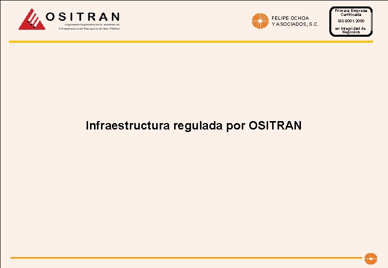 FELIPE OCHOA Y ASOCIADOS, S. C. Infraestructura regulada por OSITRAN Primera Empresa Certificada ISO