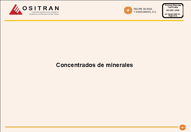 FELIPE OCHOA Y ASOCIADOS, S. C. Concentrados de minerales Primera Empresa Certificada ISO 9001