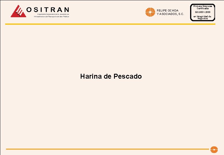 FELIPE OCHOA Y ASOCIADOS, S. C. Harina de Pescado Primera Empresa Certificada ISO 9001