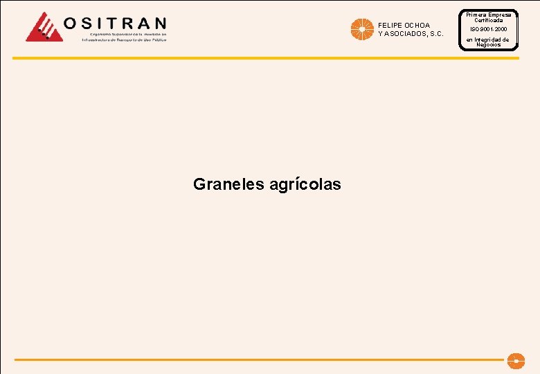 FELIPE OCHOA Y ASOCIADOS, S. C. Graneles agrícolas Primera Empresa Certificada ISO 9001 -2000