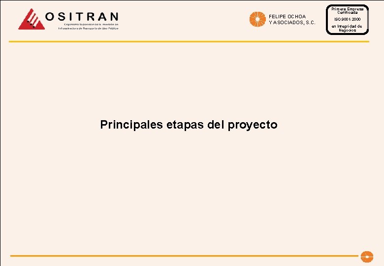 FELIPE OCHOA Y ASOCIADOS, S. C. Principales etapas del proyecto Primera Empresa Certificada ISO