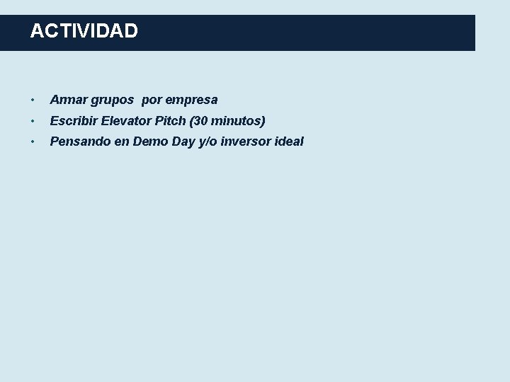 ACTIVIDAD • Armar grupos por empresa • Escribir Elevator Pitch (30 minutos) • Pensando