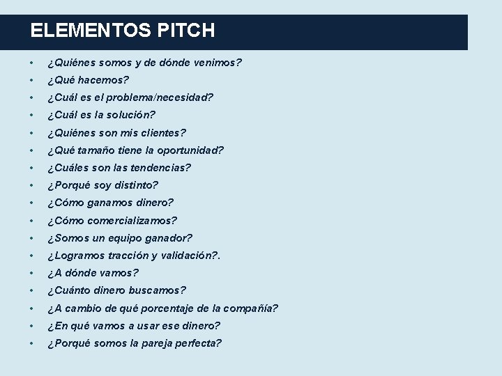 ELEMENTOS PITCH • ¿Quiénes somos y de dónde venimos? • ¿Qué hacemos? • ¿Cuál