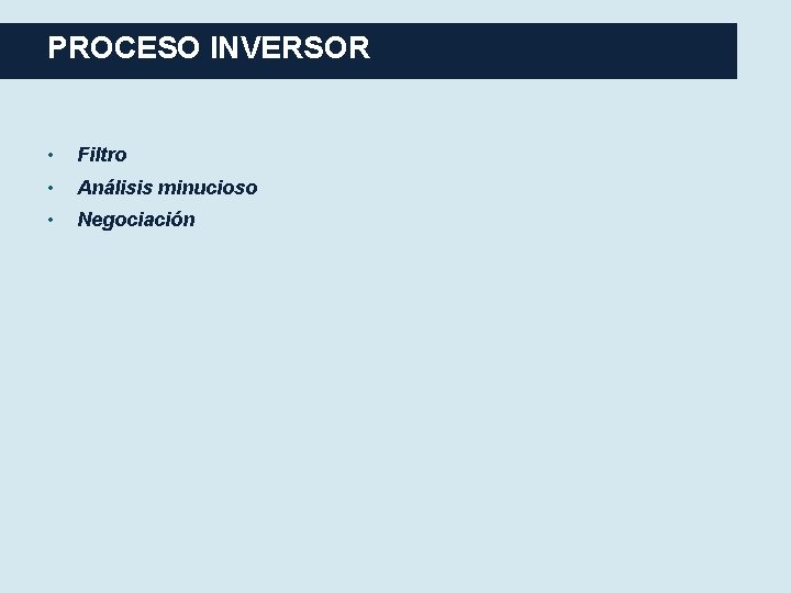 PROCESO INVERSOR • Filtro • Análisis minucioso • Negociación 