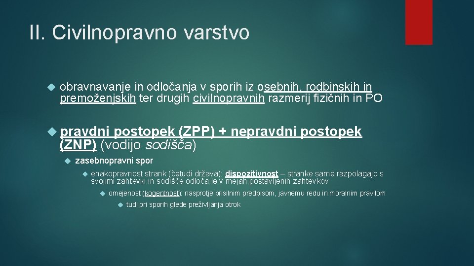 II. Civilnopravno varstvo obravnavanje in odločanja v sporih iz osebnih, rodbinskih in premoženjskih ter