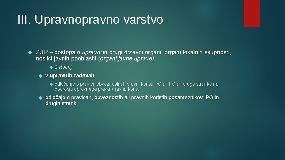 III. Upravno varstvo ZUP – postopajo upravni in drugi državni organi, organi lokalnih skupnosti,