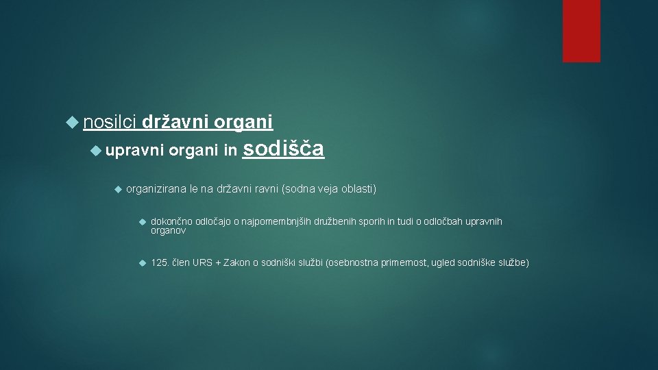  nosilci državni organi upravni organi in sodišča organizirana le na državni ravni (sodna