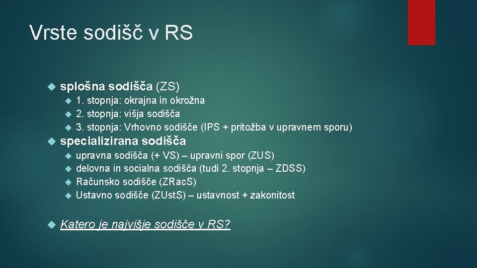 Vrste sodišč v RS splošna sodišča (ZS) 1. stopnja: okrajna in okrožna 2. stopnja: