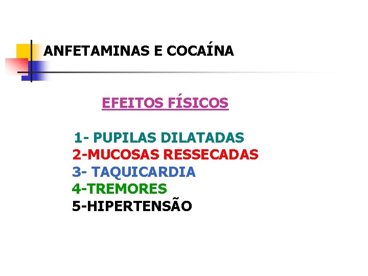ANFETAMINAS E COCAÍNA EFEITOS FÍSICOS 1 - PUPILAS DILATADAS 2 -MUCOSAS RESSECADAS 3 -