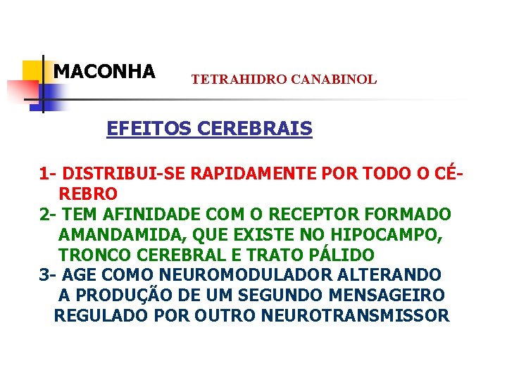 MACONHA TETRAHIDRO CANABINOL EFEITOS CEREBRAIS 1 - DISTRIBUI-SE RAPIDAMENTE POR TODO O CÉREBRO 2