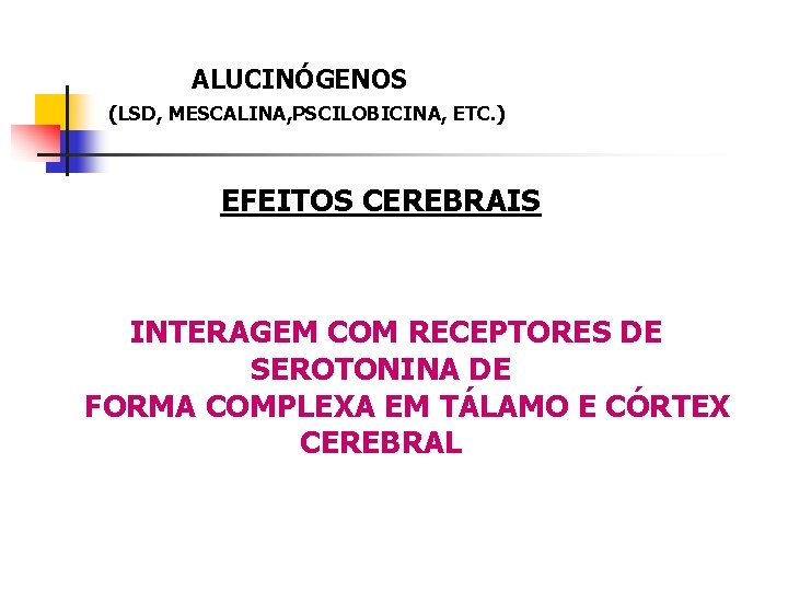 ALUCINÓGENOS (LSD, MESCALINA, PSCILOBICINA, ETC. ) EFEITOS CEREBRAIS INTERAGEM COM RECEPTORES DE SEROTONINA DE