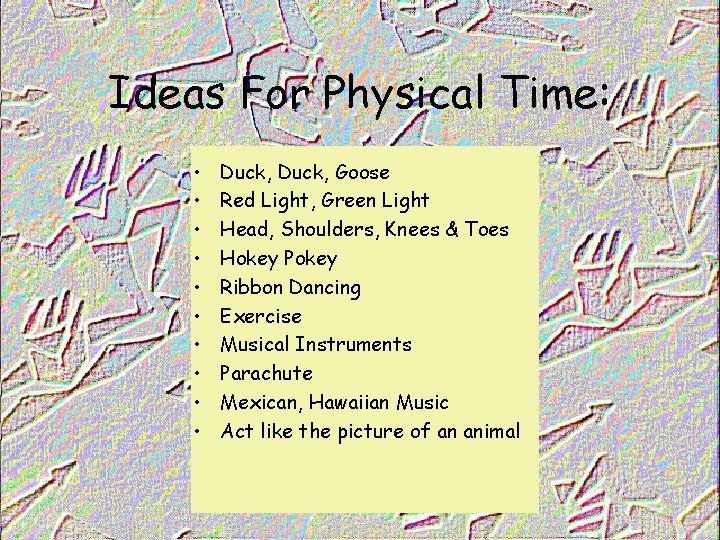 Ideas For Physical Time: • • • Duck, Goose Red Light, Green Light Head,