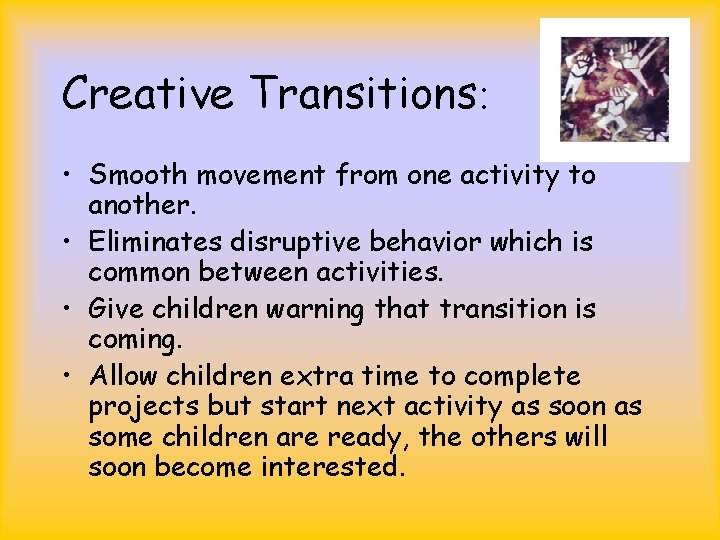Creative Transitions: • Smooth movement from one activity to another. • Eliminates disruptive behavior