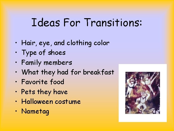Ideas For Transitions: • • Hair, eye, and clothing color Type of shoes Family