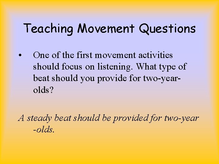 Teaching Movement Questions • One of the first movement activities should focus on listening.