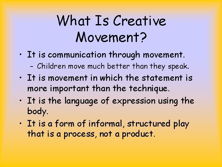 What Is Creative Movement? • It is communication through movement. – Children move much