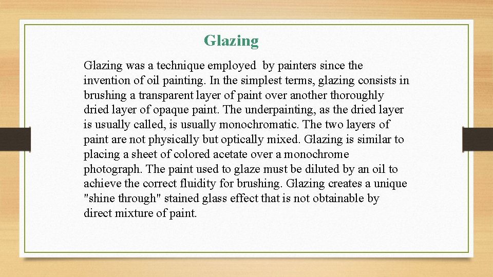 Glazing was a technique employed by painters since the invention of oil painting. In