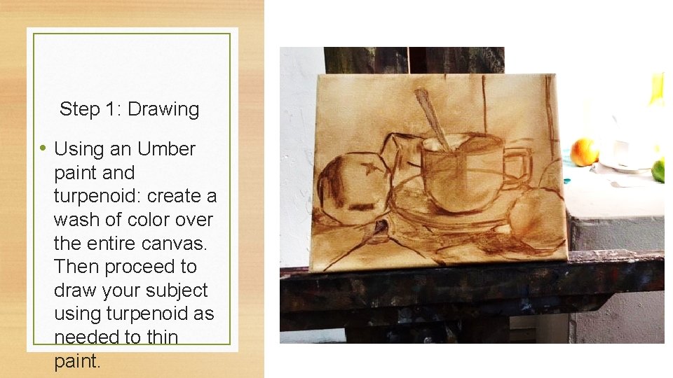 Step 1: Drawing • Using an Umber paint and turpenoid: create a wash of