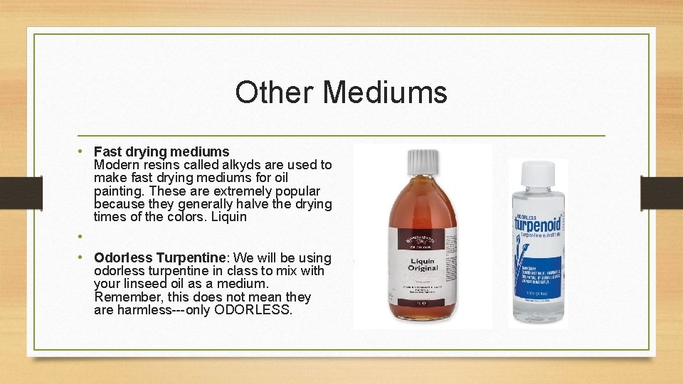 Other Mediums • Fast drying mediums Modern resins called alkyds are used to make