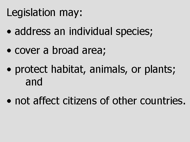 Legislation may: • address an individual species; • cover a broad area; • protect