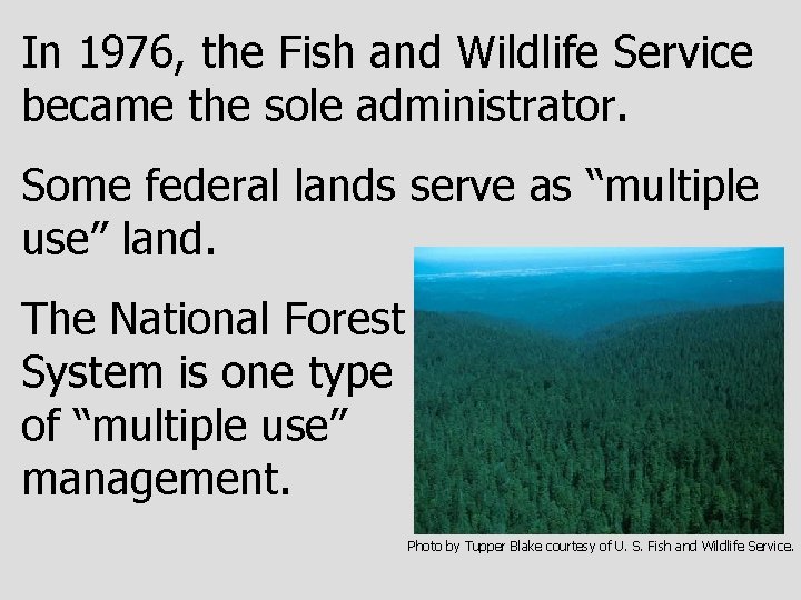 In 1976, the Fish and Wildlife Service became the sole administrator. Some federal lands