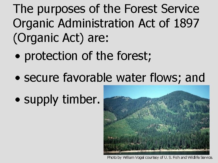 The purposes of the Forest Service Organic Administration Act of 1897 (Organic Act) are: