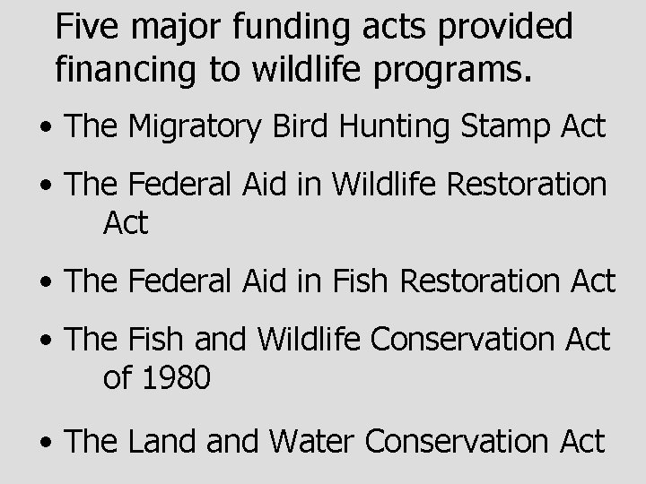 Five major funding acts provided financing to wildlife programs. • The Migratory Bird Hunting