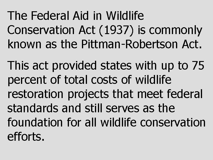 The Federal Aid in Wildlife Conservation Act (1937) is commonly known as the Pittman-Robertson