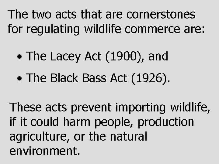 The two acts that are cornerstones for regulating wildlife commerce are: • The Lacey