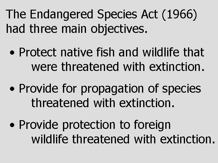 The Endangered Species Act (1966) had three main objectives. • Protect native fish and