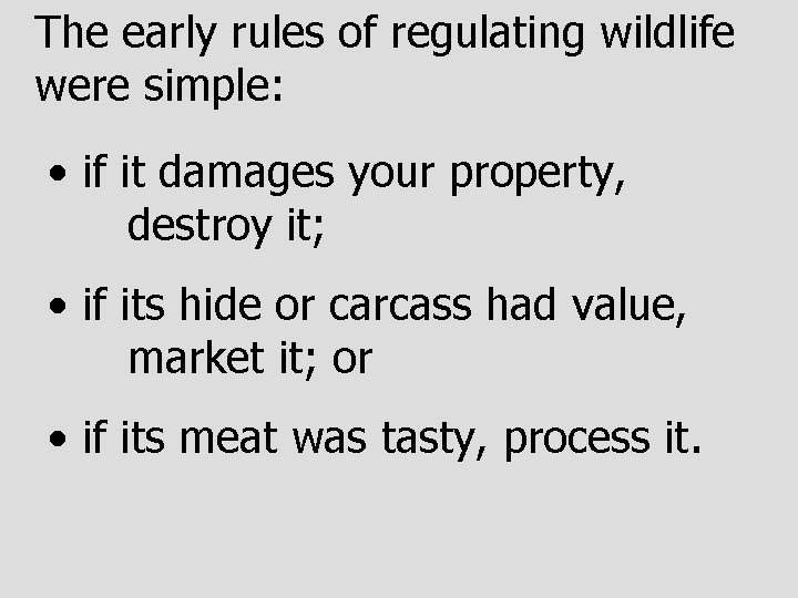 The early rules of regulating wildlife were simple: • if it damages your property,