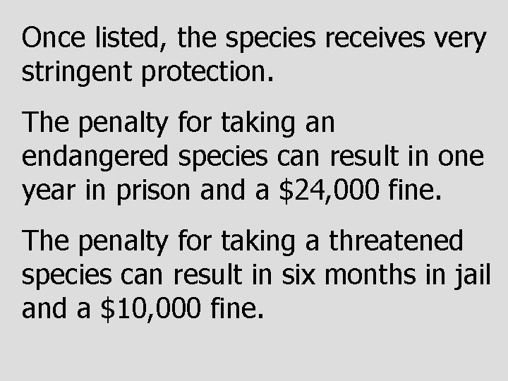 Once listed, the species receives very stringent protection. The penalty for taking an endangered
